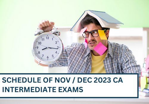 Schedule of Nov / Dec 2023 CA Intermediate Exams