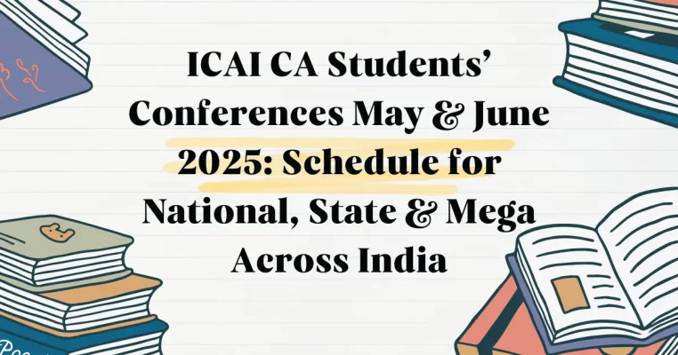ICAI CA Students’ Conferences May & June 2025: Schedule for National, State & Mega Across India