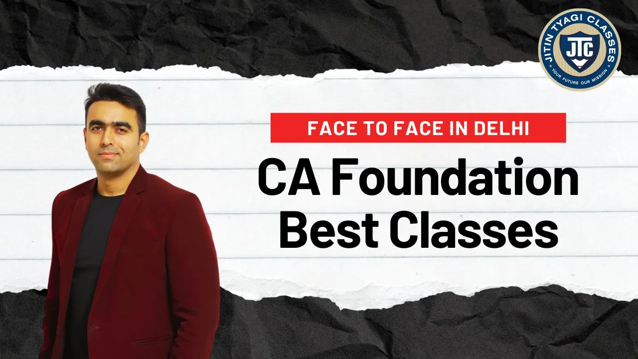 Best CA Foundation Face to Face Classes in Delhi for 2026 Exams