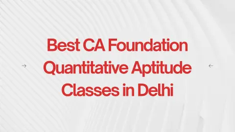 Best CA Foundation Quantitative Aptitude Classes in Delhi