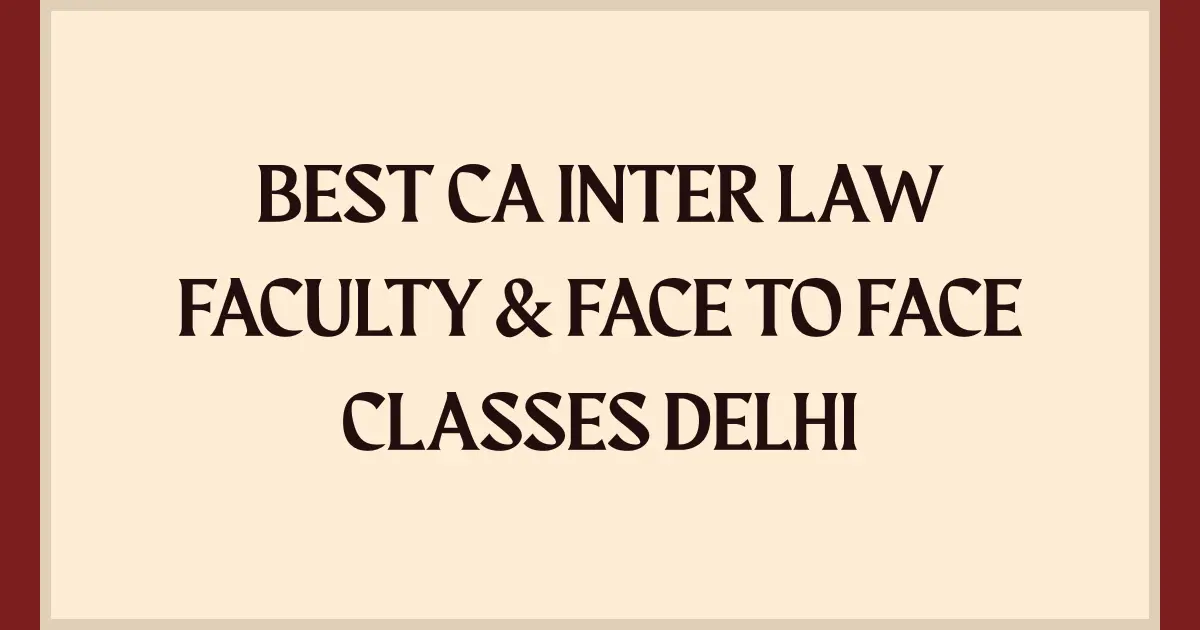 Best CA Inter Law Faculty & Face to Face Classes Delhi