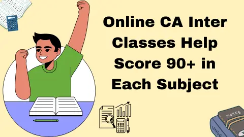 Online CA Inter Classes Help Score 90+ in Each Subject