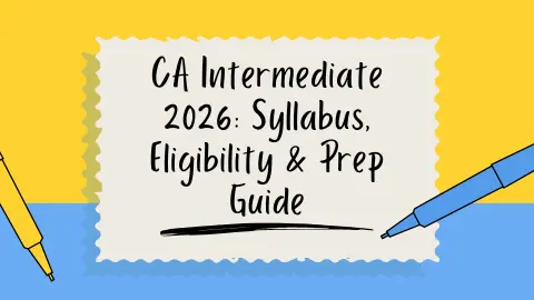 CA Intermediate 2026: Syllabus, Eligibility & Prep Guide