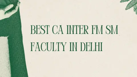 Best CA Inter FM SM Faculty in Delhi